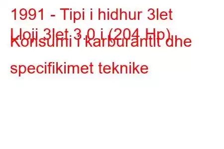 1991 - Tipi i hidhur 3let
Lloji 3let 3.0 i (204 Hp) Konsumi i karburantit dhe specifikimet teknike