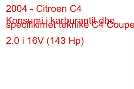 2004 - Citroen C4
Konsumi i karburantit dhe specifikimet teknike C4 Coupe 2.0 i 16V (143 Hp)