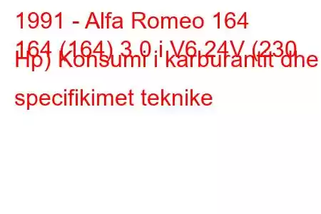 1991 - Alfa Romeo 164
164 (164) 3.0 i V6 24V (230 Hp) Konsumi i karburantit dhe specifikimet teknike