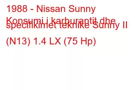 1988 - Nissan Sunny
Konsumi i karburantit dhe specifikimet teknike Sunny II (N13) 1.4 LX (75 Hp)