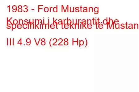 1983 - Ford Mustang
Konsumi i karburantit dhe specifikimet teknike të Mustang III 4.9 V8 (228 Hp)