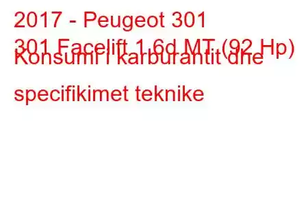 2017 - Peugeot 301
301 Facelift 1.6d MT (92 Hp) Konsumi i karburantit dhe specifikimet teknike