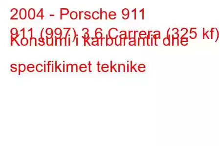 2004 - Porsche 911
911 (997) 3.6 Carrera (325 kf) Konsumi i karburantit dhe specifikimet teknike