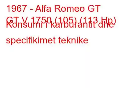 1967 - Alfa Romeo GT
GT V 1750 (105) (113 Hp) Konsumi i karburantit dhe specifikimet teknike