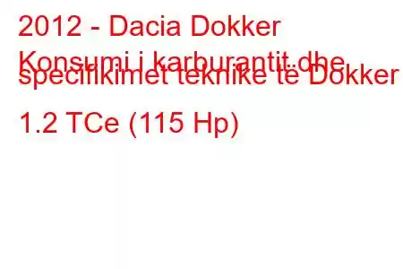 2012 - Dacia Dokker
Konsumi i karburantit dhe specifikimet teknike të Dokker 1.2 TCe (115 Hp)