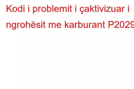 Kodi i problemit i çaktivizuar i ngrohësit me karburant P2029