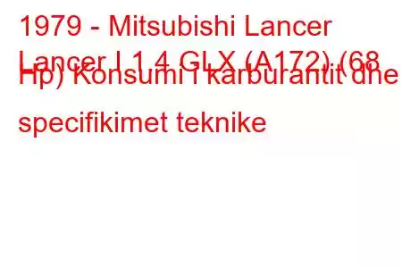 1979 - Mitsubishi Lancer
Lancer I 1.4 GLX (A172) (68 Hp) Konsumi i karburantit dhe specifikimet teknike