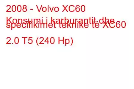 2008 - Volvo XC60
Konsumi i karburantit dhe specifikimet teknike të XC60 2.0 T5 (240 Hp)