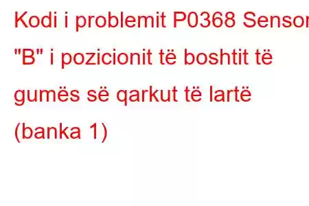 Kodi i problemit P0368 Sensori 