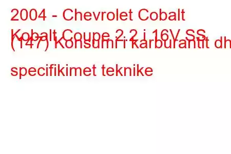 2004 - Chevrolet Cobalt
Kobalt Coupe 2.2 i 16V SS (147) Konsumi i karburantit dhe specifikimet teknike