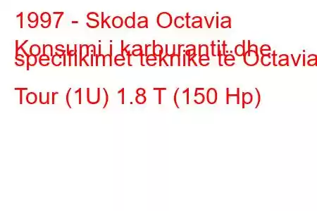 1997 - Skoda Octavia
Konsumi i karburantit dhe specifikimet teknike të Octavia I Tour (1U) 1.8 T (150 Hp)