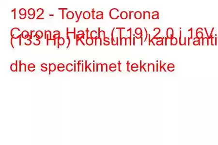 1992 - Toyota Corona
Corona Hatch (T19) 2.0 i 16V (133 Hp) Konsumi i karburantit dhe specifikimet teknike