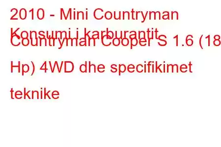 2010 - Mini Countryman
Konsumi i karburantit Countryman Cooper S 1.6 (184 Hp) 4WD dhe specifikimet teknike