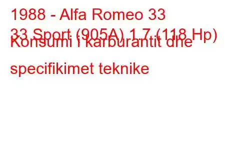 1988 - Alfa Romeo 33
33 Sport (905A) 1.7 (118 Hp) Konsumi i karburantit dhe specifikimet teknike