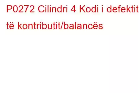 P0272 Cilindri 4 Kodi i defektit të kontributit/balancës