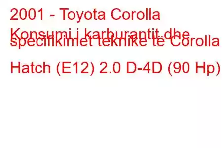 2001 - Toyota Corolla
Konsumi i karburantit dhe specifikimet teknike të Corolla Hatch (E12) 2.0 D-4D (90 Hp)