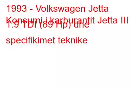 1993 - Volkswagen Jetta
Konsumi i karburantit Jetta III 1.9 TDI (89 Hp) dhe specifikimet teknike