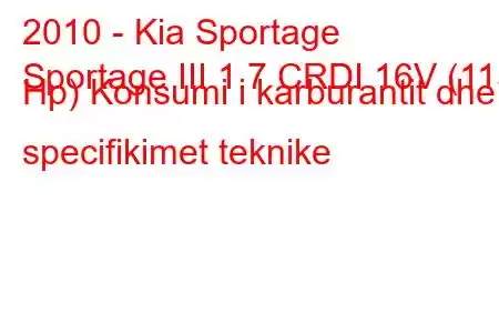 2010 - Kia Sportage
Sportage III 1.7 CRDI 16V (115 Hp) Konsumi i karburantit dhe specifikimet teknike