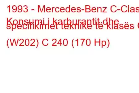 1993 - Mercedes-Benz C-Class
Konsumi i karburantit dhe specifikimet teknike të klasës C (W202) C 240 (170 Hp)