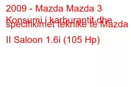 2009 - Mazda Mazda 3
Konsumi i karburantit dhe specifikimet teknike të Mazda 3 II Saloon 1.6i (105 Hp)