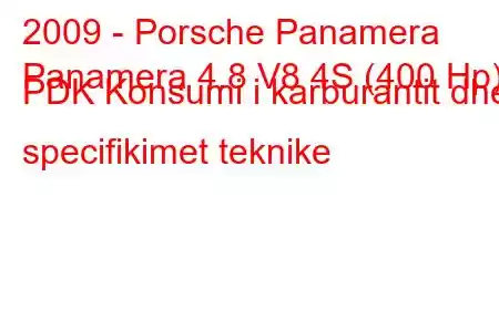 2009 - Porsche Panamera
Panamera 4.8 V8 4S (400 Hp) PDK Konsumi i karburantit dhe specifikimet teknike