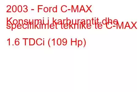 2003 - Ford C-MAX
Konsumi i karburantit dhe specifikimet teknike të C-MAX 1.6 TDCi (109 Hp)