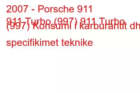 2007 - Porsche 911
911 Turbo (997) 911 Turbo (997) Konsumi i karburantit dhe specifikimet teknike