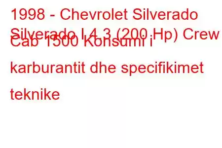 1998 - Chevrolet Silverado
Silverado I 4.3 (200 Hp) Crew Cab 1500 Konsumi i karburantit dhe specifikimet teknike