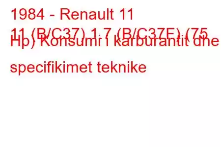 1984 - Renault 11
11 (B/C37) 1.7 (B/C37F) (75 Hp) Konsumi i karburantit dhe specifikimet teknike