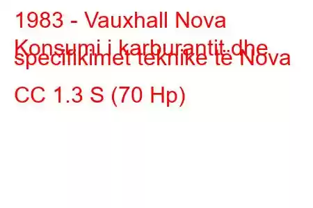 1983 - Vauxhall Nova
Konsumi i karburantit dhe specifikimet teknike të Nova CC 1.3 S (70 Hp)