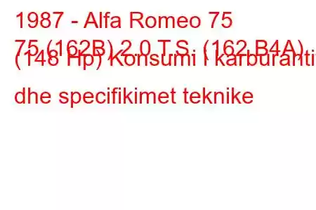 1987 - Alfa Romeo 75
75 (162B) 2.0 T.S. (162.B4A) (148 Hp) Konsumi i karburantit dhe specifikimet teknike