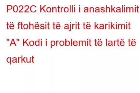 P022C Kontrolli i anashkalimit të ftohësit të ajrit të karikimit 