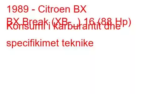 1989 - Citroen BX
BX Break (XB-_) 16 (88 Hp) Konsumi i karburantit dhe specifikimet teknike