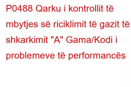 P0488 Qarku i kontrollit të mbytjes së riciklimit të gazit të shkarkimit 