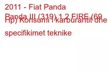 2011 - Fiat Panda
Panda III (319) 1.2 FIRE (69 Hp) Konsumi i karburantit dhe specifikimet teknike