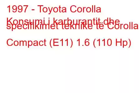 1997 - Toyota Corolla
Konsumi i karburantit dhe specifikimet teknike të Corolla Compact (E11) 1.6 (110 Hp)