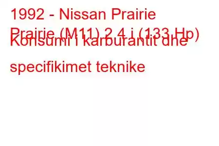 1992 - Nissan Prairie
Prairie (M11) 2.4 i (133 Hp) Konsumi i karburantit dhe specifikimet teknike