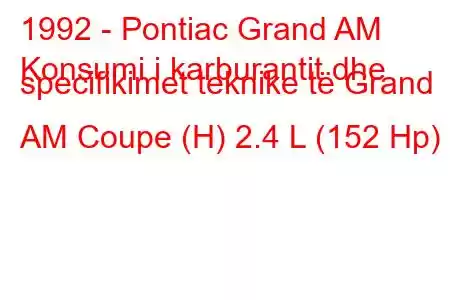 1992 - Pontiac Grand AM
Konsumi i karburantit dhe specifikimet teknike të Grand AM Coupe (H) 2.4 L (152 Hp)