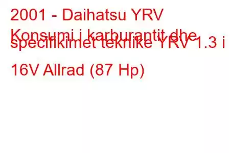 2001 - Daihatsu YRV
Konsumi i karburantit dhe specifikimet teknike YRV 1.3 i 16V Allrad (87 Hp)