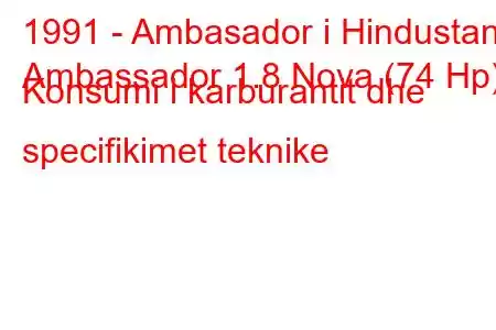 1991 - Ambasador i Hindustanit
Ambassador 1.8 Nova (74 Hp) Konsumi i karburantit dhe specifikimet teknike