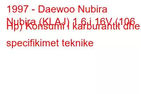 1997 - Daewoo Nubira
Nubira (KLAJ) 1.6 i 16V (106 Hp) Konsumi i karburantit dhe specifikimet teknike