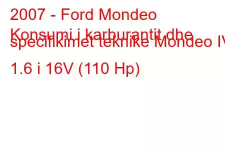 2007 - Ford Mondeo
Konsumi i karburantit dhe specifikimet teknike Mondeo IV 1.6 i 16V (110 Hp)