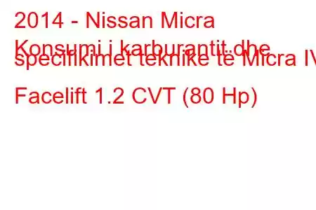 2014 - Nissan Micra
Konsumi i karburantit dhe specifikimet teknike të Micra IV Facelift 1.2 CVT (80 Hp)