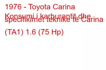 1976 - Toyota Carina
Konsumi i karburantit dhe specifikimet teknike të Carina I (TA1) 1.6 (75 Hp)