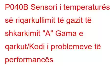 P040B Sensori i temperaturës së riqarkullimit të gazit të shkarkimit 