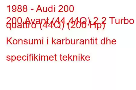 1988 - Audi 200
200 Avant (44,44Q) 2.2 Turbo quattro (44Q) (200 Hp) Konsumi i karburantit dhe specifikimet teknike