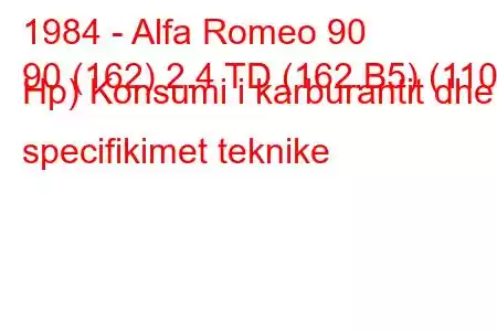 1984 - Alfa Romeo 90
90 (162) 2.4 TD (162.B5) (110 Hp) Konsumi i karburantit dhe specifikimet teknike