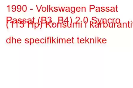 1990 - Volkswagen Passat
Passat (B3, B4) 2.0 Syncro (115 Hp) Konsumi i karburantit dhe specifikimet teknike