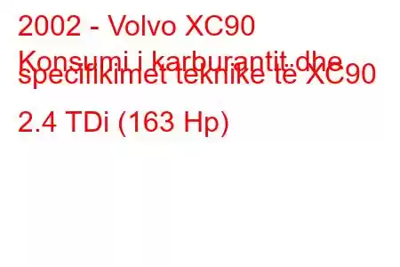 2002 - Volvo XC90
Konsumi i karburantit dhe specifikimet teknike të XC90 2.4 TDi (163 Hp)