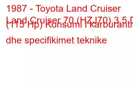 1987 - Toyota Land Cruiser
Land Cruiser 70 (HZJ70) 3.5 D (115 Hp) Konsumi i karburantit dhe specifikimet teknike